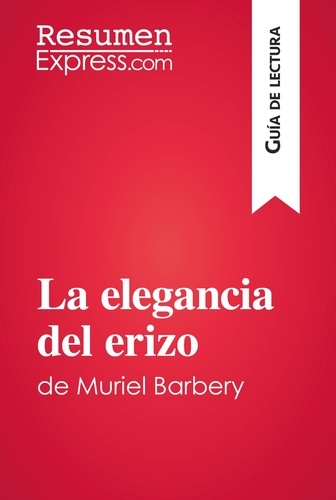 Guía de lectura  La elegancia del erizo de Muriel Barbery (Guía de lectura). Resumen y análsis completo