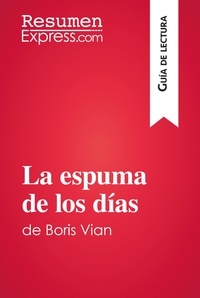  ResumenExpress - Guía de lectura  : La espuma de los días de Boris Vian (Guía de lectura) - Resumen y análisis completo.