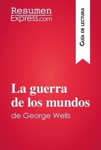  ResumenExpress - Guía de lectura  : La guerra de los mundos de George Wells (Guía de lectura) - Resumen y análisis completo.