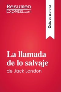  ResumenExpress - Guía de lectura  : La llamada de lo salvaje de Jack London (Guía de lectura) - Resumen y análisis completo.