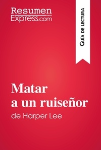  ResumenExpress - Guía de lectura  : Matar a un ruiseñor de Harper Lee (Guía de lectura) - Resumen y análisis completo.