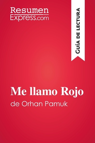 Guía de lectura  Me llamo Rojo de Orhan Pamuk (Guía de lectura). Resumen y análisis completo
