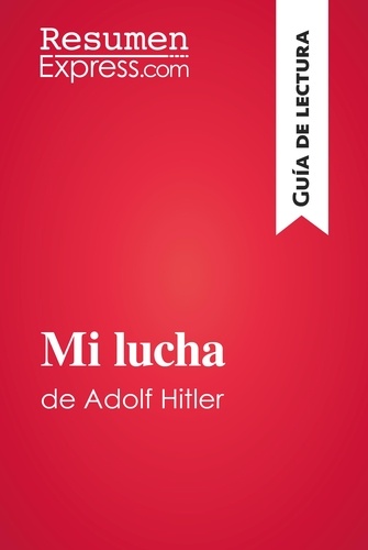 Guía de lectura  Mi lucha de Adolf Hitler (Guía de lectura). Resumen y análisis completo