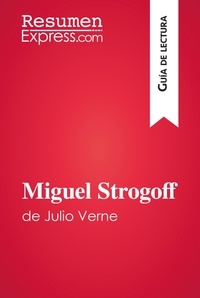  ResumenExpress - Guía de lectura  : Miguel Strogoff de Julio Verne (Guía de lectura) - Resumen y análisis completo.