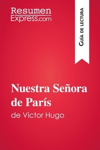  ResumenExpress - Guía de lectura  : Nuestra Señora de París de Victor Hugo (Guía de lectura) - Resumen y análisis completo.