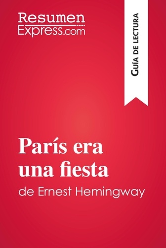 Guía de lectura  París era una fiesta de Ernest Hemingway (Guía de lectura). Resumen y análisis completo
