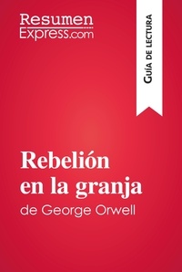  ResumenExpress - Guía de lectura  : Rebelión en la granja de George Orwell (Guía de lectura) - Resumen y análisis completo.