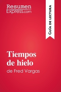  ResumenExpress - Guía de lectura  : Tiempos de hielo de Fred Vargas (Guía de lectura) - Resumen y análisis completo.