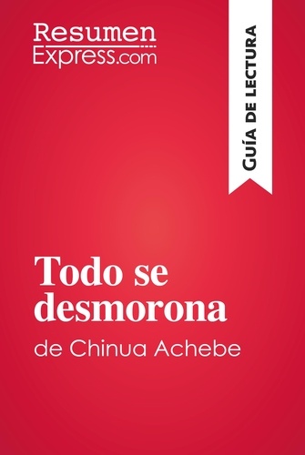 Guía de lectura  Todo se desmorona de Chinua Achebe (Guía de lectura). Resumen y análisis completo