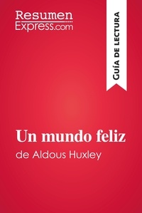  ResumenExpress - Guía de lectura  : Un mundo feliz de Aldous Huxley (Guía de lectura) - Resumen y análisis completo.