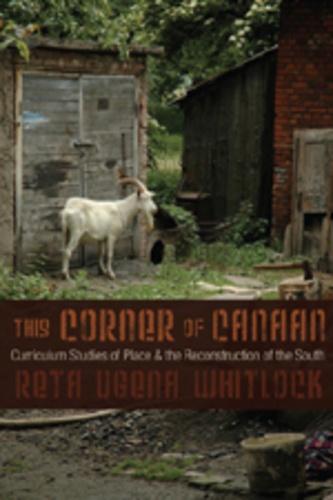 Reta ugena Whitlock - This Corner of Canaan - Curriculum Studies of Place and the Reconstruction of the South.