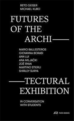 Reto Geiser et Michael Kubo - Futures of The Architectural Exhibition.