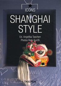 Reto Guntli et Angelika Taschen - Shanghai Style - Exteriors, Interiors, Details.