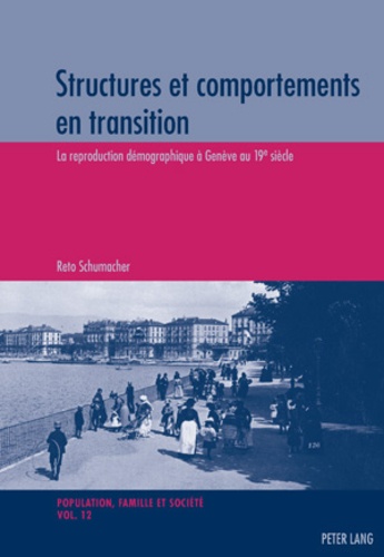 Reto Schumacher - Structures et comportements en transition - La reproduction démographique à Genève au 19 e  siècle.