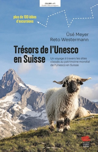 Reto Westermann et Usé Meyer - Trésors de l'Unesco en Suisse - Un voyage à travers sites classés au patrimoine mondial de l'Unesco en Suisse.