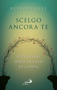 Scelgo ancora te. Ritrovarsi dopo la crisi di coppia