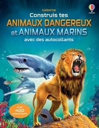 Reuben Barrance et Marc Maynard - Construis tes animaux dangereux et tes animaux marins avec des autocollants.