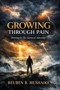 Growing Through Pain: Thriving In The Storm of Adversity