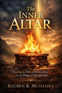 The Inner Altar: Kindling the Fire of Deliverance into the Flame of Discipleship