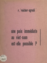 Reuben Reicher-Sgradi - Une paix immédiate au Viêt Nam est-elle possible ?.
