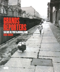 Reuel Golden - Grands reporters - 150 ans de photojournalisme.
