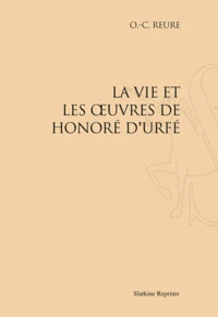La vie et les oeuvres de Honoré d'Urfé