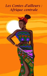 Les contes d'ailleurs : Afrique centrale