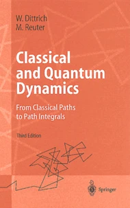 Classical And Quantum Dynamics. From Classical Paths To Path Integrals, 3rd Edition