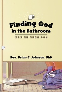  Rev. Brian C. Johnson, PhD - Finding God in the Bathroom.