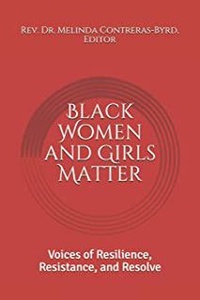  Rev. Dr. Melinda Contreras Byr - Black Women and Girls Matter: Voices of Resilience, Resistance, and Resolve.