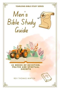 A Yearlong Men’s Bible Study Guide: 52 Weeks of Devotion, Prayer and Spiritual Growth