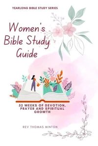 A Yearlong Women’s Bible Study Guide: 52 Weeks of Devotion, Prayer and Spiritual Growth