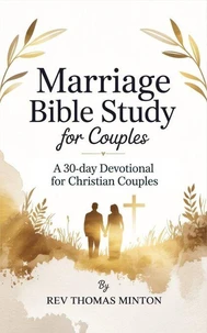 Marriage Bible Study for Couples: A 30-Day Devotional for Christian Couples to Strengthen Your Connection, Improve Communication, and Build a Christ-Centered Marriage