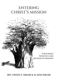 Entering Christ’s Mission–A Reformed Theology and Method of Missions
