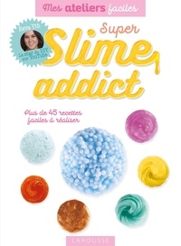  Reva YTB - Super slime addict - Plus de 45 recettes faciles à réaliser.