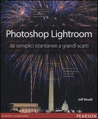 Revell Jeff - Photoshop Lightroom da semplici istantanee a grandi scatti.