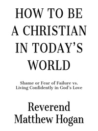  Reverend Matthew Hogan - How to be a Christian in Today's World.