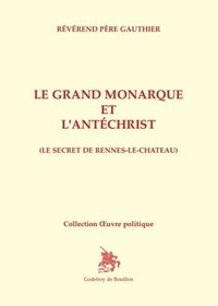 Révérend père Gauthier - Le Grand Monarque et l'Antéchrist - Le secret de Rennes-Le Château.