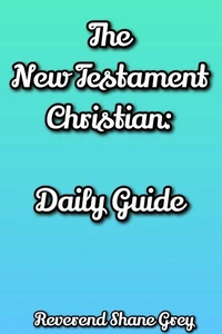 The New Testament Christian: Daily Guide