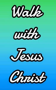 Walk With Jesus Christ