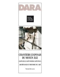 Chantiers lyonnais du Moyen Age (Saint-Jean, Saint-Nizier, Saint-Paul)