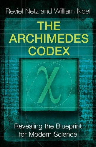 The Archimedes Codex. Revealing The Secrets Of The World's Greatest Palimpsest