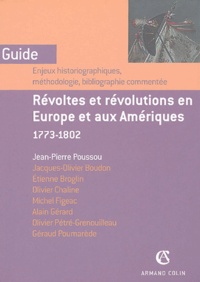 Jean-Pierre Poussou - Révoltes et révolutions en Europe et aux Amériques 1773-1802 - Enjeux historiographiques, méthodologie, bibliographie commentée.