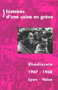  Revoltes - HISTOIRES D'UNE USINE EN GREVE. - Rhodiaceta 1967/68-Lyon Vaise.