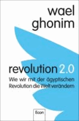 Revolution 2.0 - Wie wir mit der ägyptischen Revolution die Welt verändern.