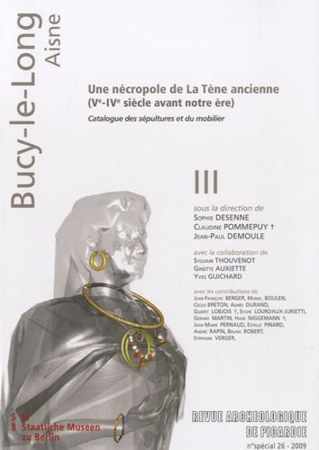 Sophie Desenne et Claudine Pommepuy - Revue Archéologique de Picardie N° spécial 26/2009 : Bucy-le-Long, Une nécropole de La Tène ancienne (Ve-IVe siècle avant notre ère) - Catalogue des sépultures et du mobilier ; Evolution du mobilier et des pratiques funéraires : une approche chrono-culturelle ; Présentations et études : une approche de la population, des sépultures et du mobilier.