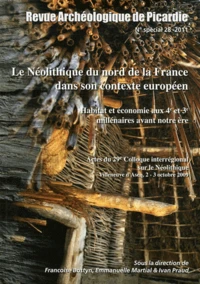 Le Néolithique du nord de la France dans son contexte européen : habitat et économie aux 4e et 3e millénaires avant notre ère