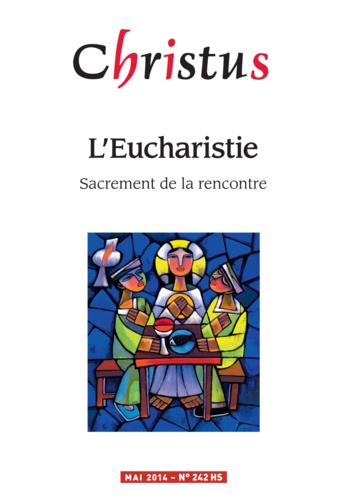 Christus Hors-série N° 242 L'Eucharistie. Sacrement de la rencontre