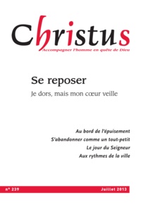  Revue Christus - Christus N° 239, juillet 2013 : Se reposer - Je dors, mais mon coeur veille.