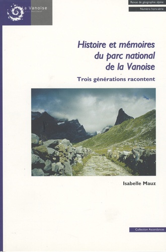 Isabelle Mauz - Revue de Géographie Alpine Hors série : Histoire et mémoires du parc nationale de la Vanoise - Trois générations racontent.